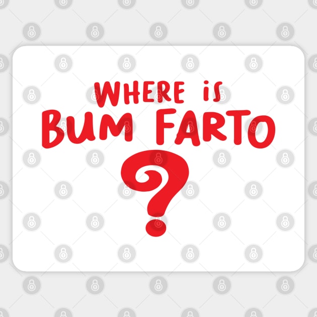 Where is Bum Farto Sticker by The Periodic Table Dancer 